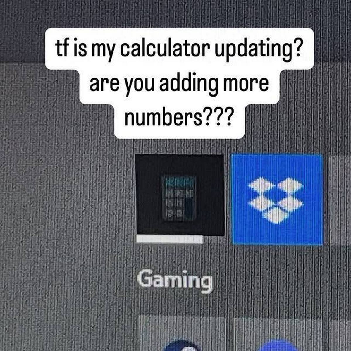 tf is my calculator updating? are you adding more numbers??? Надпись на экране с вопросом: "tf is my calculator updating? are you adding more numbers???"