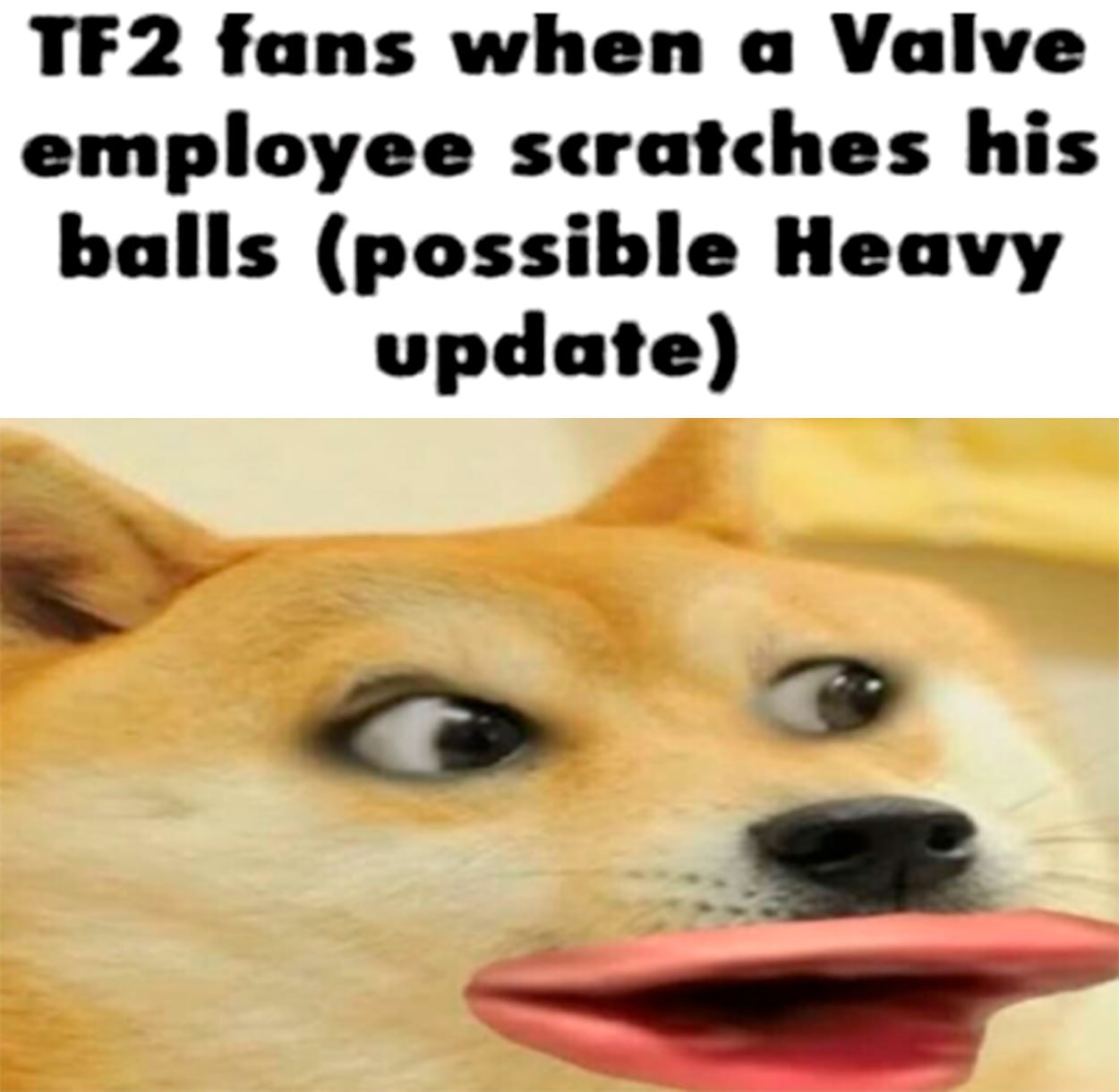 TF2 fans when a Valve employee scratches his balls (possible Heavy update) Мем с Doge и красными губами про фанатов TF2 и ожидание обновления Heavy