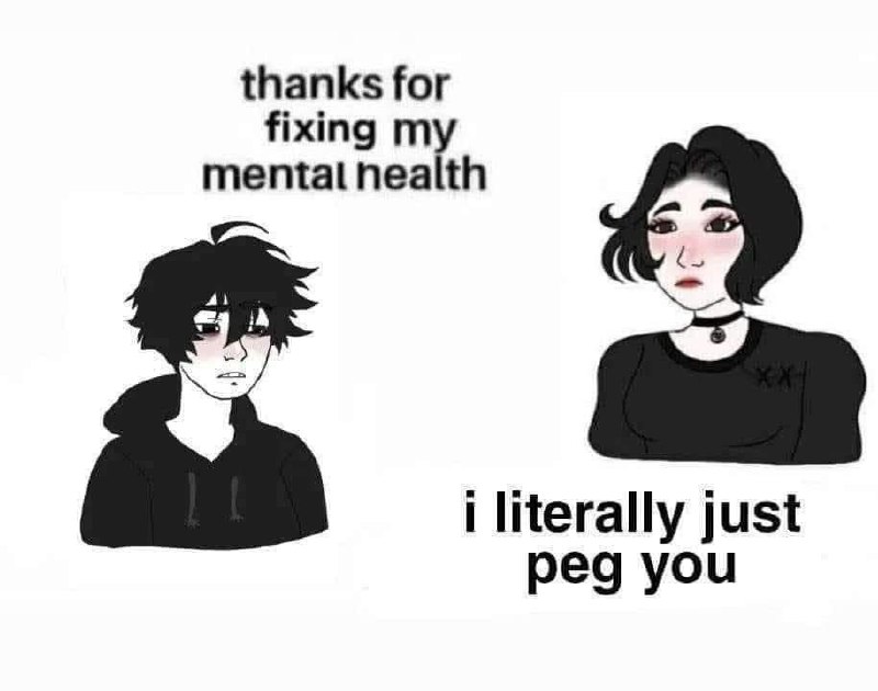 Thanks for fixing my mental health Мем с парнем и девушкой "Thanks for fixing my mental health, i literally just peg you"