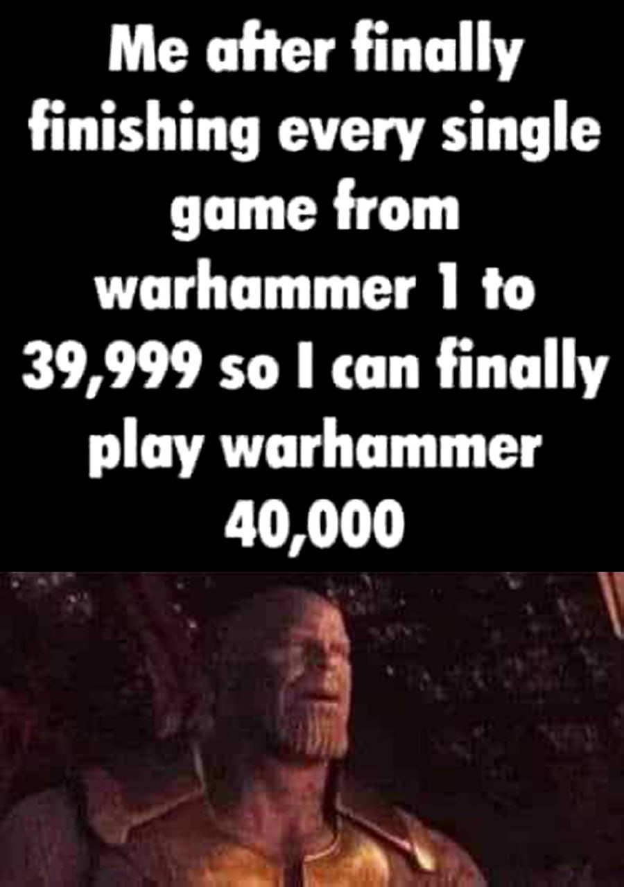 Танос и Warhammer 40000 Мем про Таноса и игры серии Warhammer, где персонаж выглядит уставшим после прохождения множества игр.