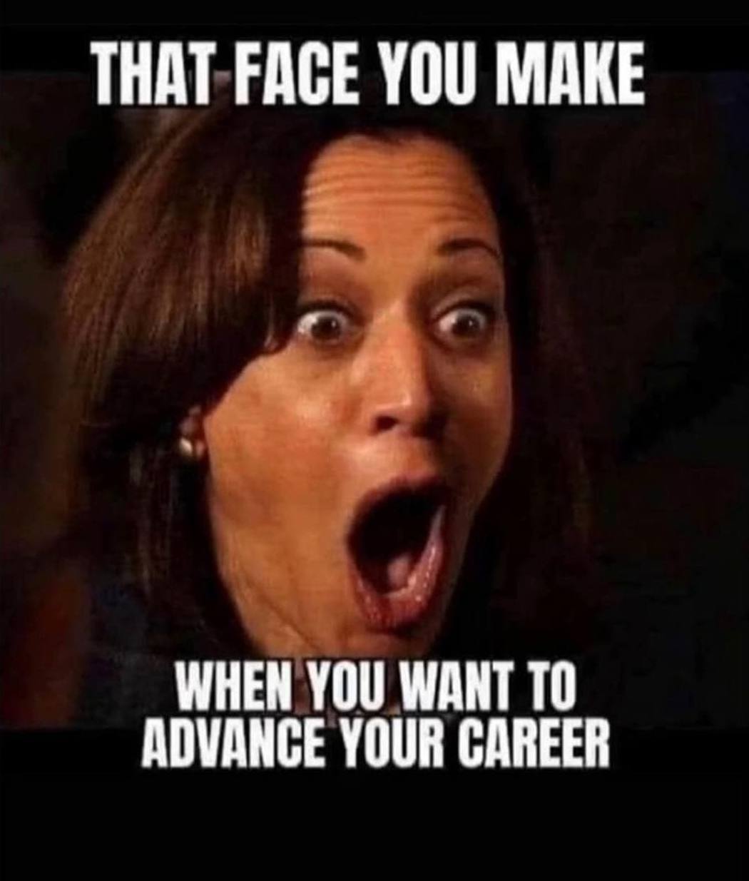 That face you make Мем с Камалой Харрис и надписью «That face you make when you want to advance your career»