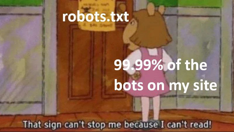 That sign can't stop me because I can't read! Артур, 99.99% ботов на моем сайте, robots.txt