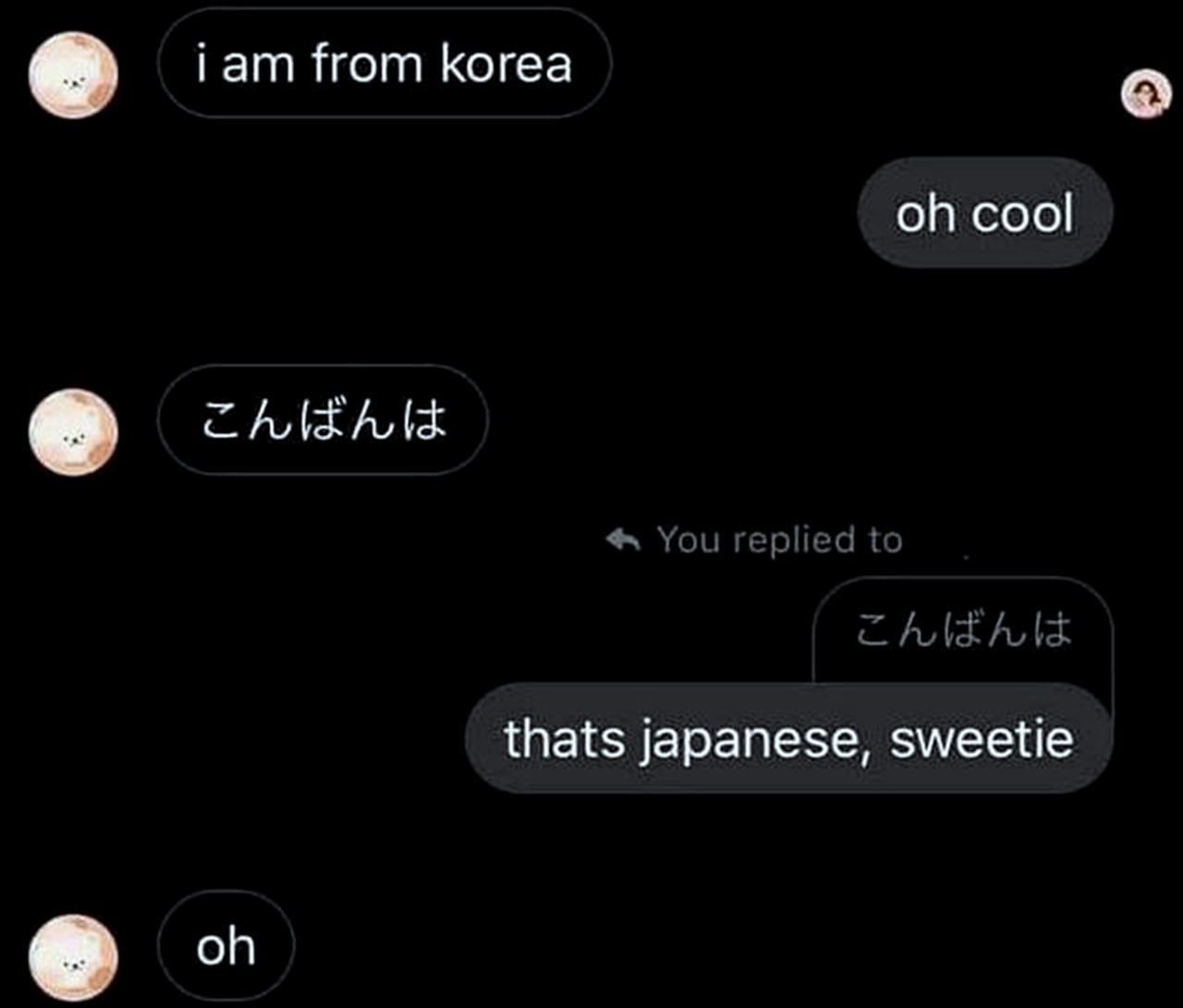 Thats japanese, sweetie Диалог, где человек из Кореи пытается говорить по-японски, думая, что это корейский