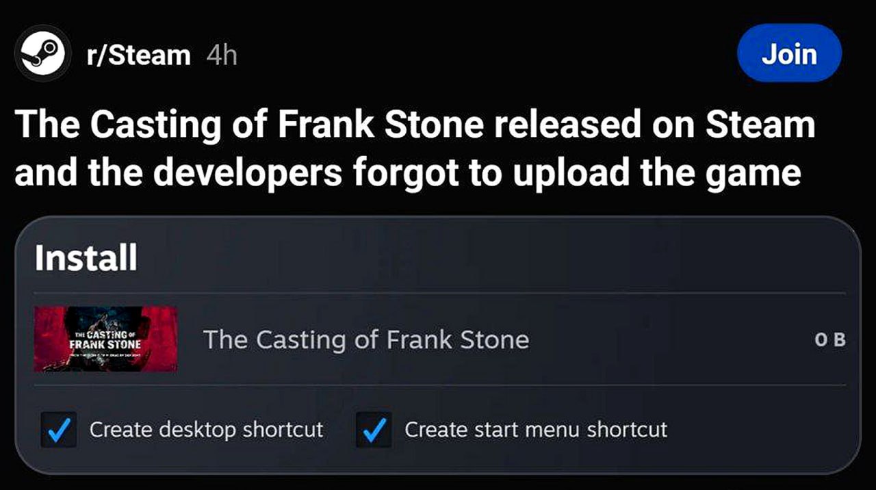 The Casting of Frank Stone вышла в Steam, но разработчики забыли загрузить игру Мем про игру The Casting of Frank Stone, которая вышла в Steam, но разработчики забыли загрузить файлы игры и её нельзя скачать.