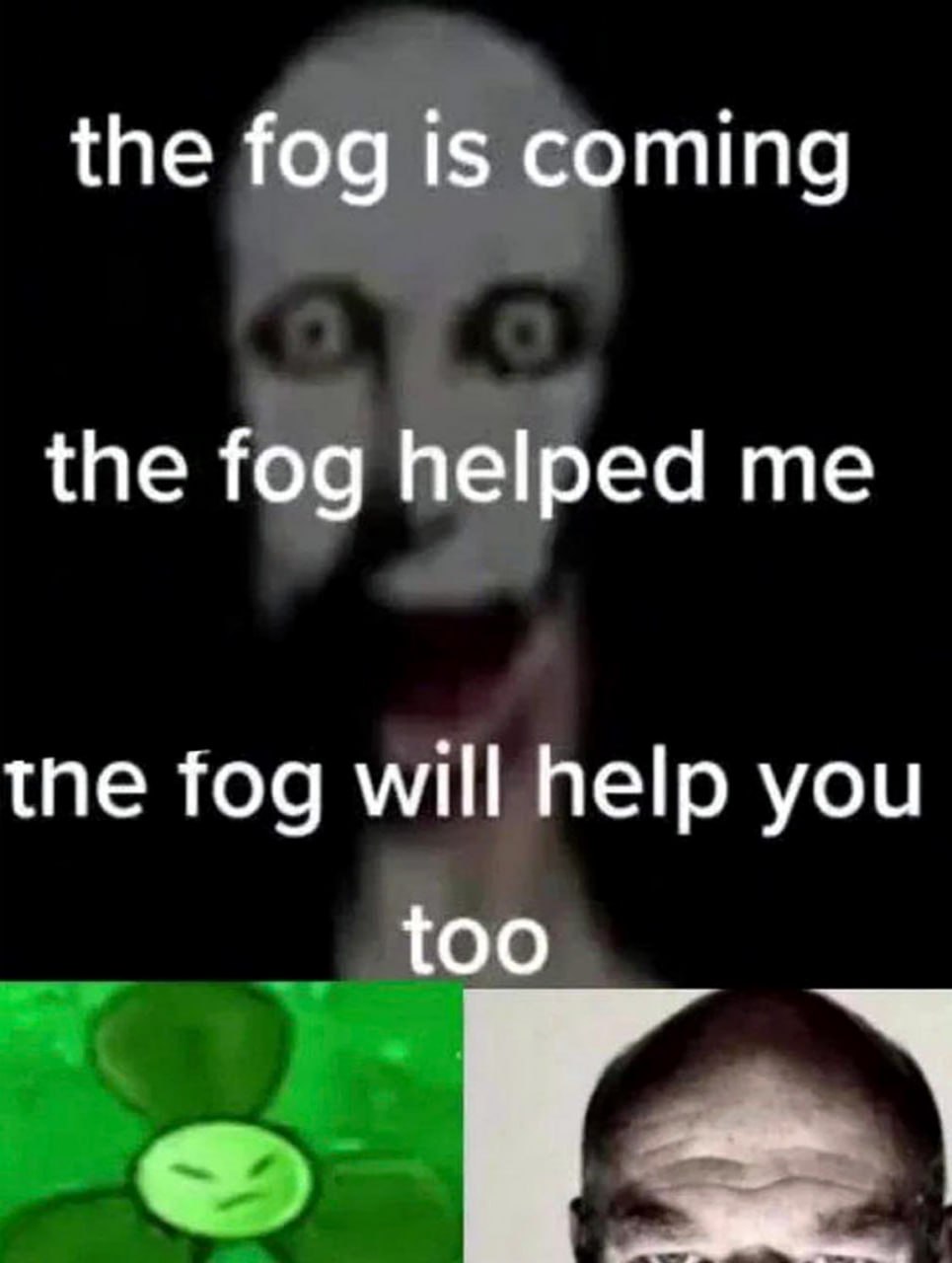The fog is coming Жуткое лицо с фразами The fog is coming, The fog helped me, The fog will help you too и реакциями Flowey и Mr. Incredible