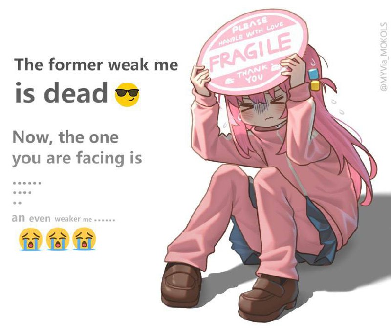 The former weak me is dead, an even weaker me Мем с Боччи из Bocchi the Rock! и надписью "The former weak me is dead. Now, the one you are facing is an even weaker me" (Моя прошлая слабая версия мертва. Теперь перед тобой еще более слабая версия меня) и табличкой "Fragile"