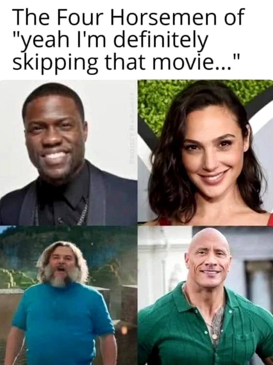 The Four Horsemen of yeah I'm definitely skipping that movie Четыре всадника «Да, я точно пропущу этот фильм...» с лицами Кевина Харта, Галь Гадот, Джека Блэка и Дуэйна «Скалы» Джонсона.