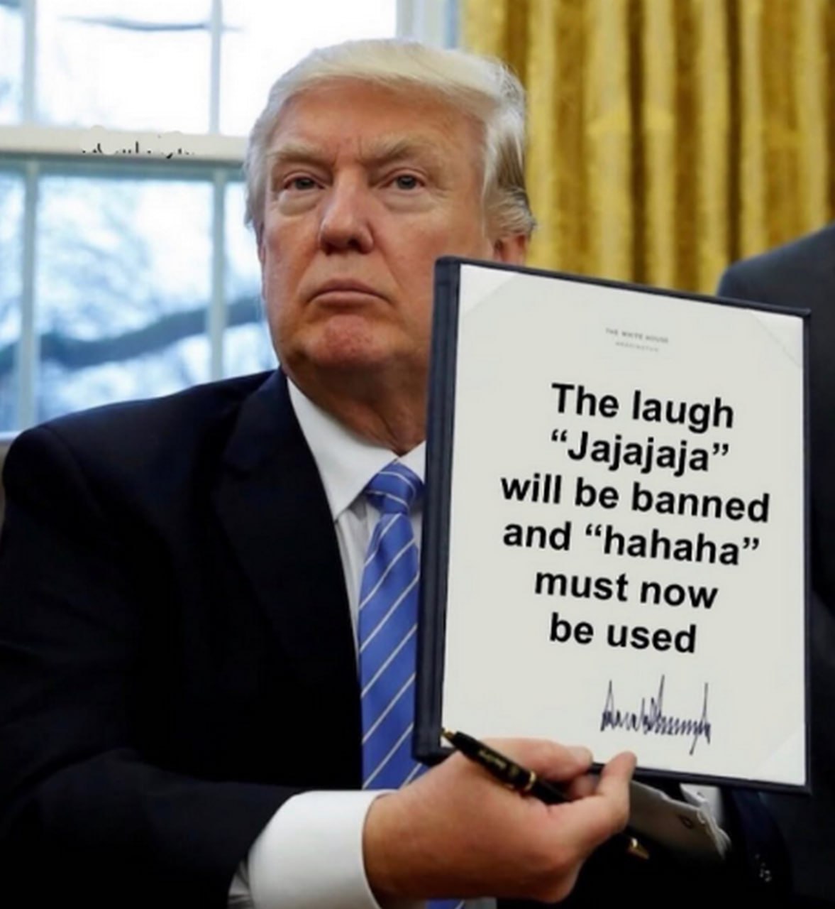 The laugh jajajaja will be banned Дональд Трамп держит документ о запрете смеха jajajaja