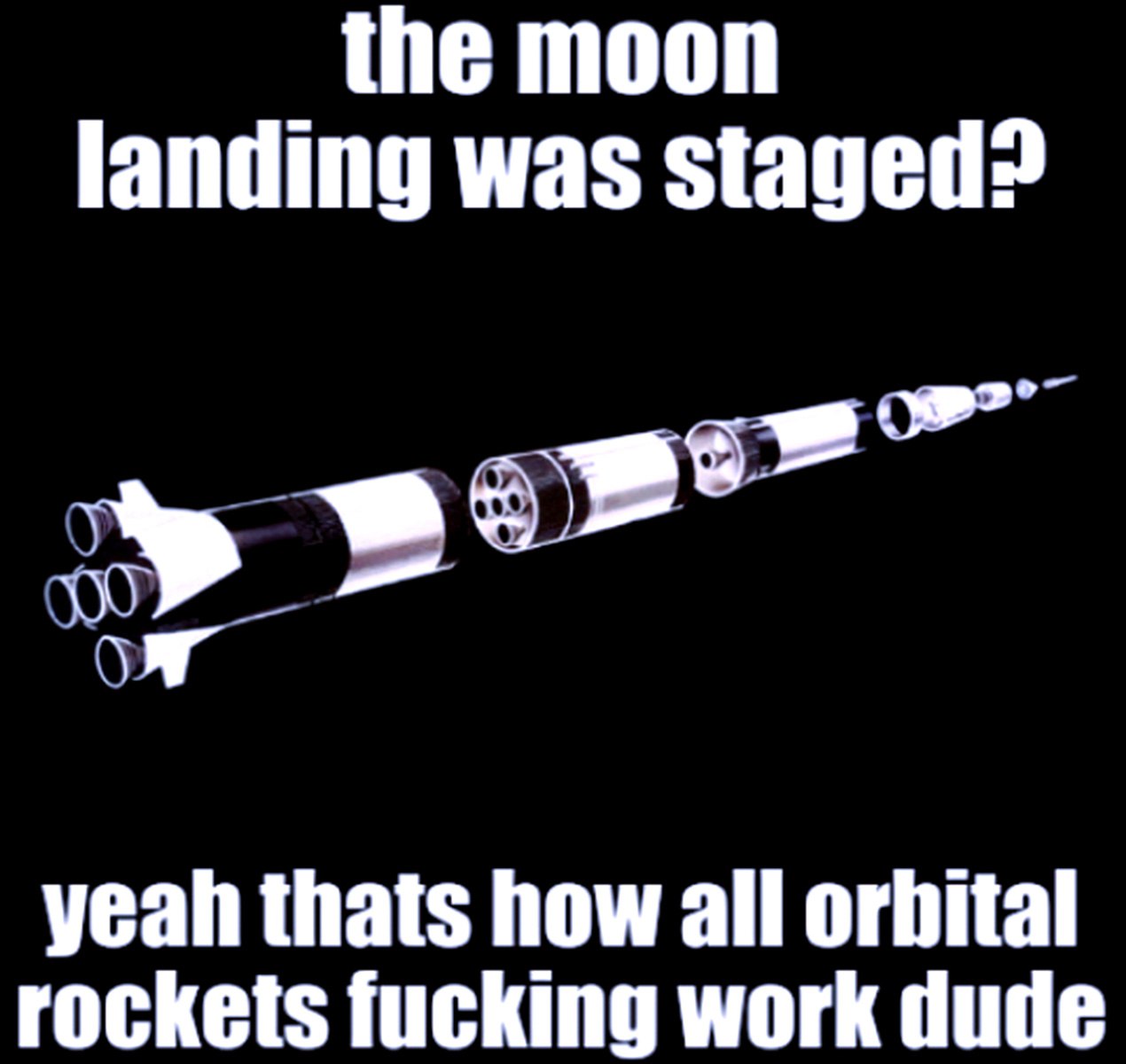 The moon landing was staged? Ракета с отделяющимися ступенями и надпись "The moon landing was staged? Yeah that's how all orbital rockets fucking work dude"