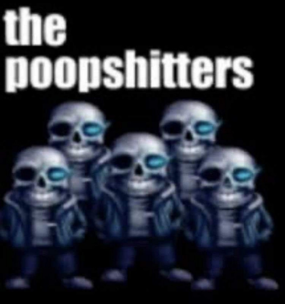 The poopshitters Группа персонажей Санс из игры Undertale, стоящих на черном фоне с текстом «the poopshitters» над ними. Персонажи имеют светящиеся синие глаза.