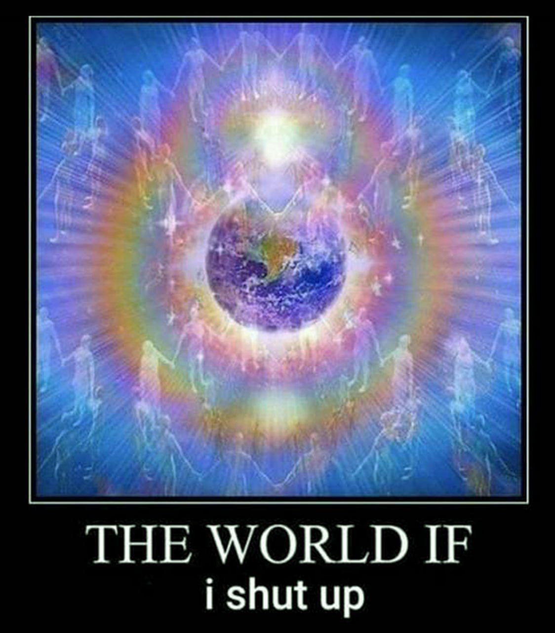 The world if I shut up Мем "The world if I shut up" с изображением людей, держащихся за руки вокруг Земли