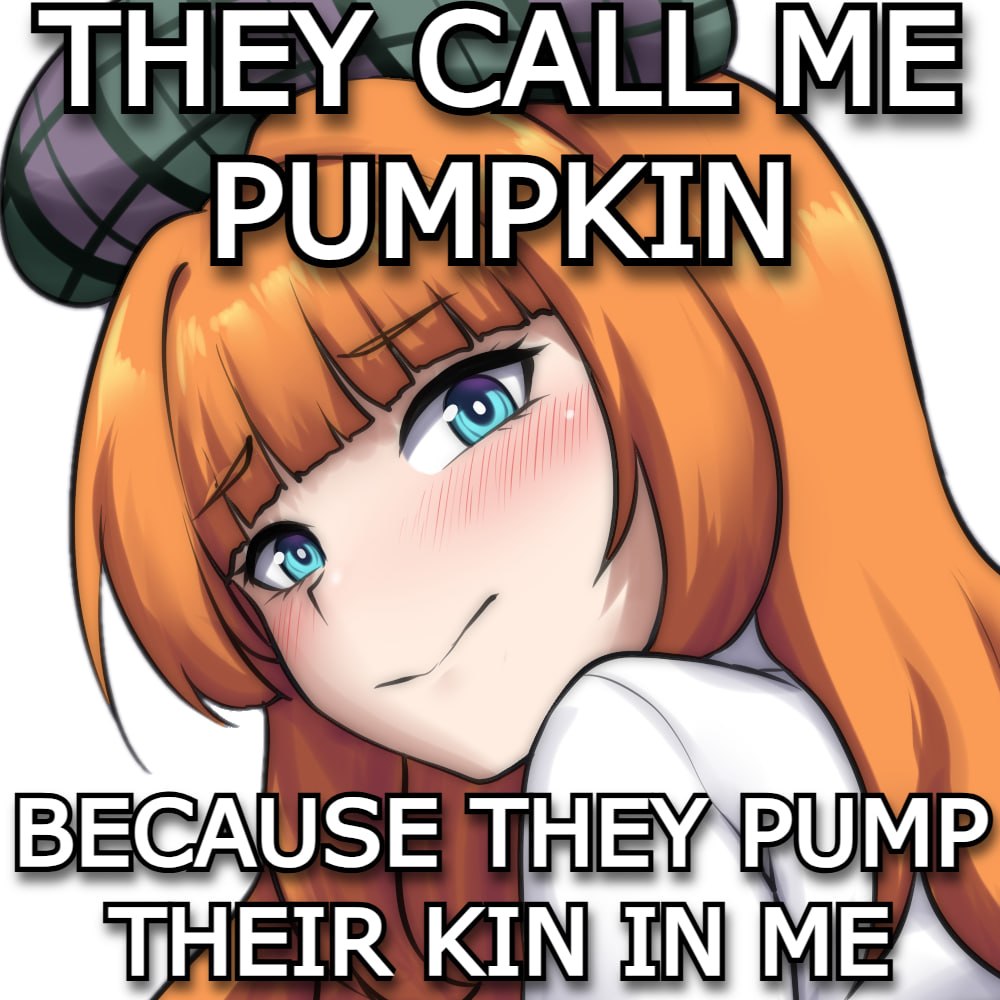 Аниме-девушка с тыквенными волосами и пошлой надписью «They call me pumpkin because they pump their kin in me».