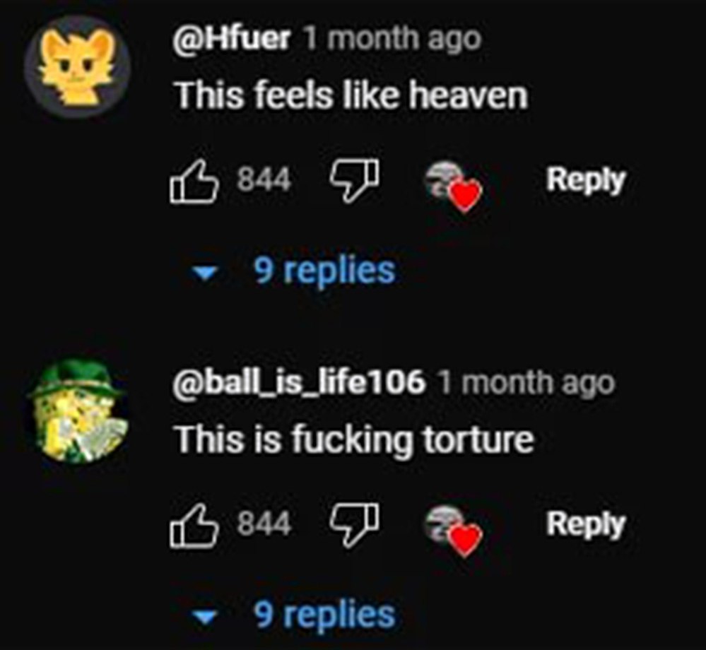 This feels like heaven this is fucking torture Два разных комментария с одинаковым количеством лайков: один говорит «This feels like heaven», а другой — «This is fucking torture».