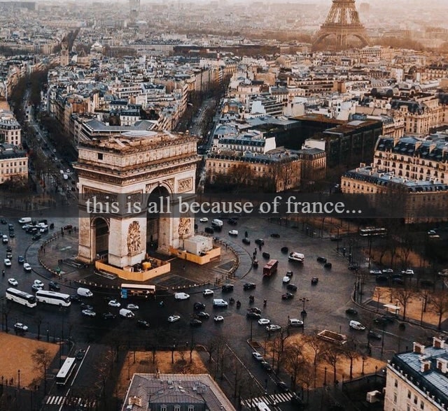 This is all because of France Мем с надписью «this is all because of France» на фоне вида на Триумфальную арку и Париж