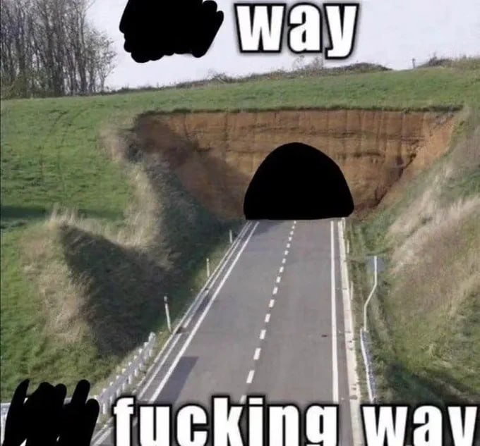 Тоннель way fucking way Мем с тоннелем и надписью «way, fucking way»