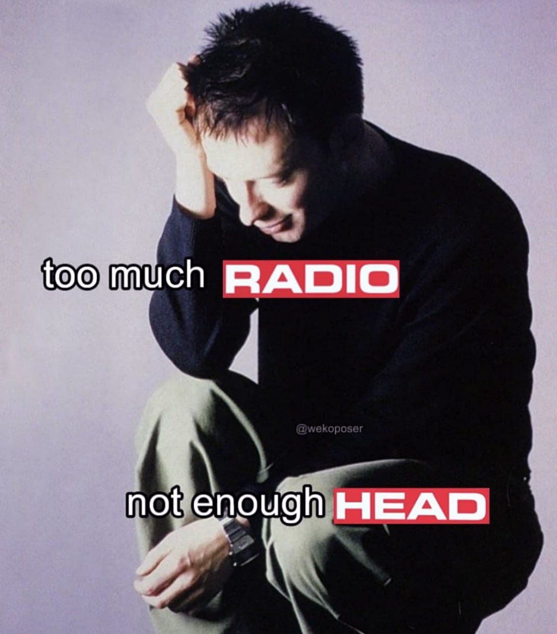 Too much RADIO not enough HEAD Мем с Томом Йорком из Radiohead, говорящим о "слишком много радио" и "недостаточно орального секса"