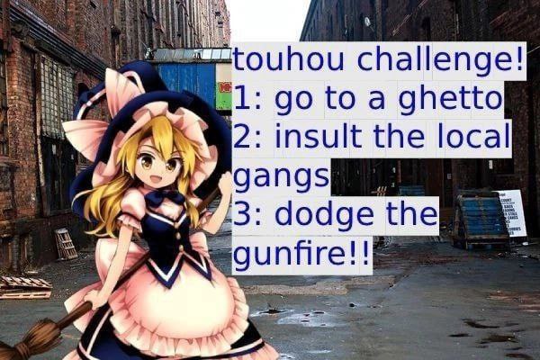 Touhou challenge! Go to a ghetto Мариса Кирисаме предлагает выполнить челлендж: пойти в гетто, оскорбить местные банды и уворачиваться от выстрелов