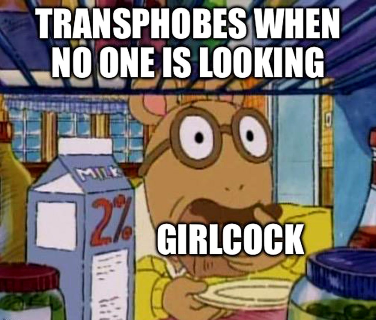 Transphobes when no one is looking girlcock Мем с Артуром из мультфильма, который удивлен или шокирован, с надписью «Transphobes when no one is looking girlcock»