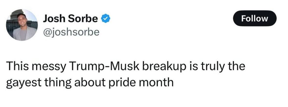 This messy Trump-Musk breakup is truly the gayest thing about pride month Твит Джоша Сорбе о «гейском» расставании Трампа и Маска в месяц гордости