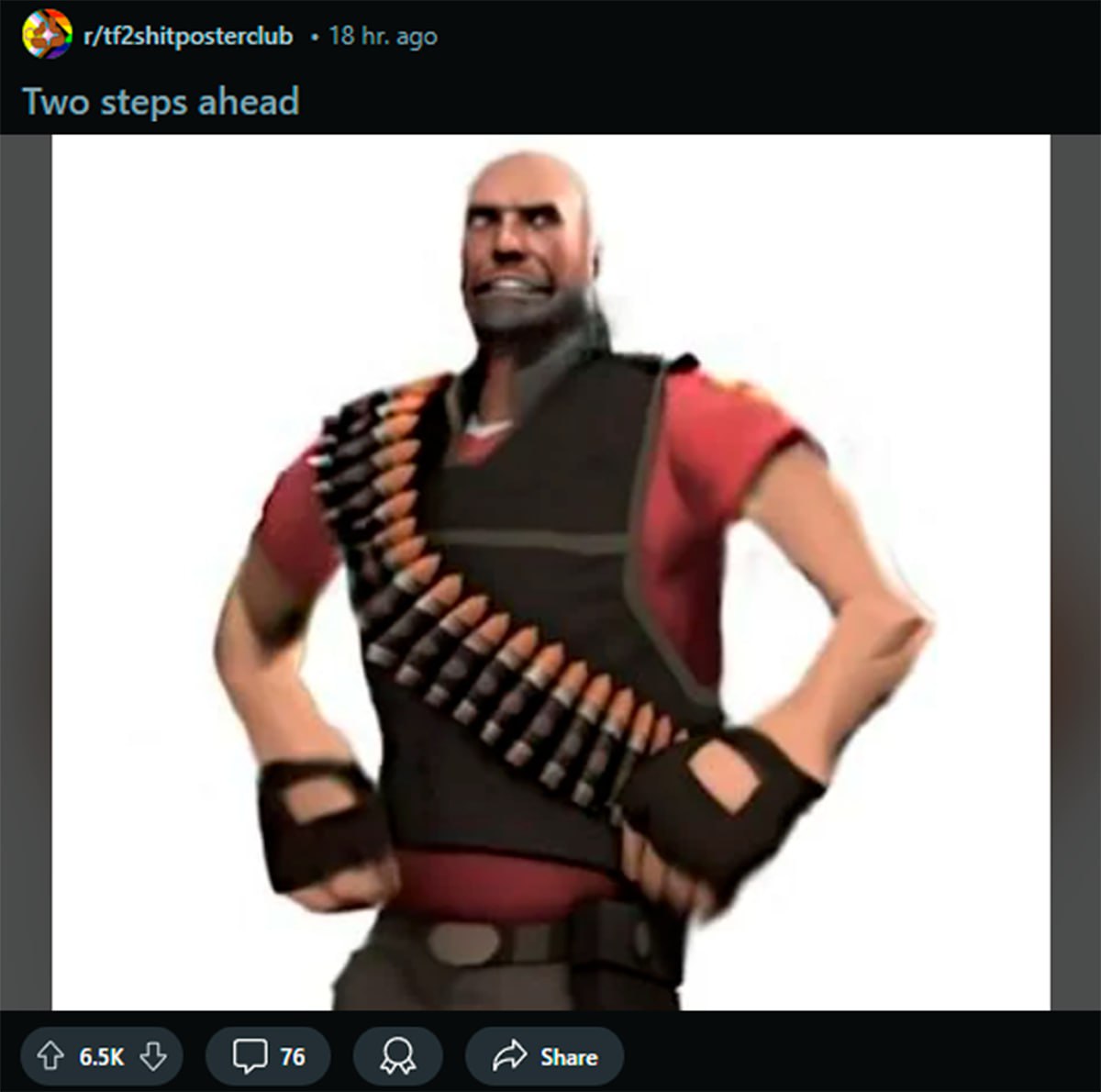 Two steps ahead Team Fortress 2 Мем с персонажем Heavy из игры Team Fortress 2, который выглядит так, будто он сделал два шага вперед, имея в виду превосходство или неожиданный ход.
