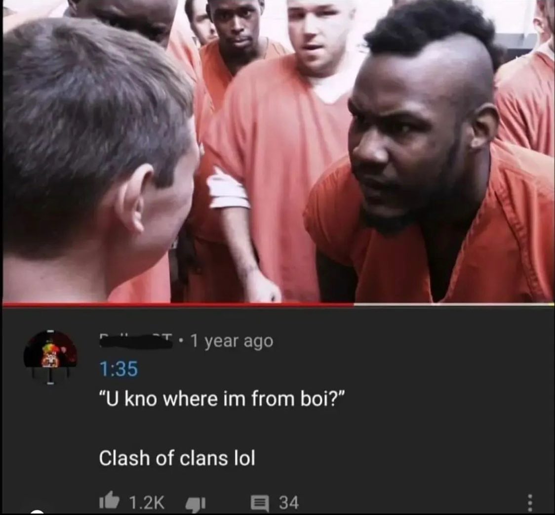 U kno where im from boi? Clash of clans lol Мем, где заключенные в тюремных робах о чем-то разговаривают, а снизу написан комментарий «U kno where im from boi?» и ответ на него «Clash of clans lol»