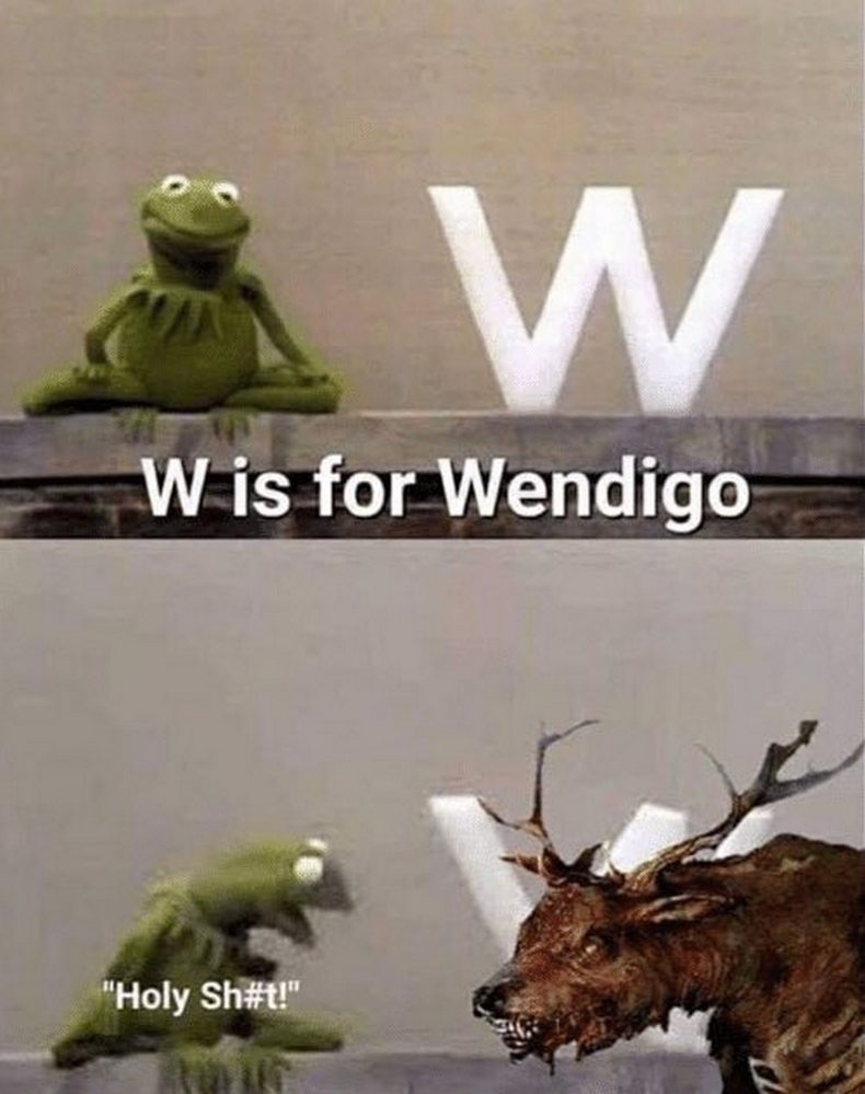 W is for Wendigo Мем, где Кермит рассказывает алфавит, и на букву W появляется жуткий монстр Вендиго, который его пугает