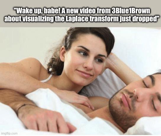 Wake up, babe! A new video from 3Blue1Brown about visualizing the Laplace transform just dropped Девушка будит парня в постели и говорит ему, что вышло новое видео 3Blue1Brown о преобразовании Лапласа