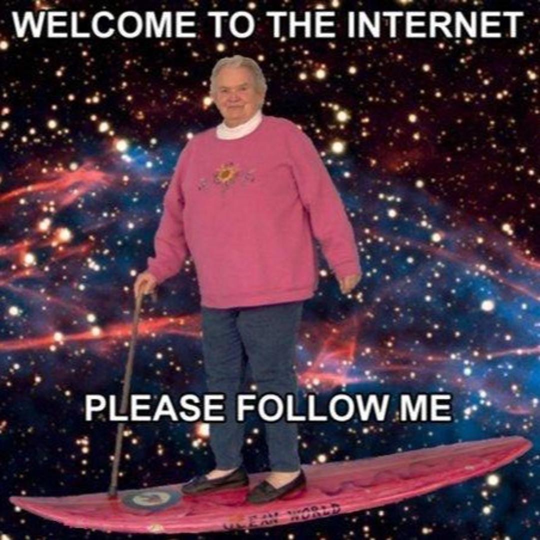 Welcome to the internet please follow me Пожилая женщина на серфборде в космосе с надписью "Welcome to the internet please follow me"
