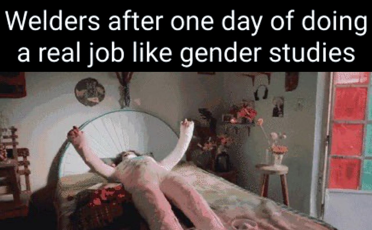 Welders after one day of doing a real job like gender studies Мем про сварщиков, которые устали после одного дня работы, похожей на гендерные исследования.