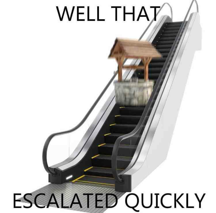 Well that escalated quickly Мем с колодцем на эскалаторе и надписью «Well that escalated quickly»