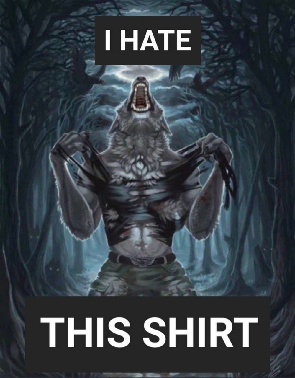 Оборотень разрывает рубашку I hate this shirt Оборотень яростно разрывает свою рубашку со словами «Ненавижу эту рубашку» на фоне темного леса.
