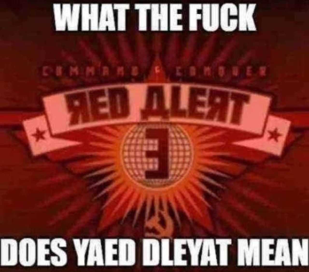 Что означает ЯED АLЕЯТ Мем с логотипом Red Alert 3, который читается как ЯED АLЕЯТ из-за стилизации под кириллицу. Сверху и снизу на изображении есть белый текст «What the fuck does Yaed Dleyat mean».