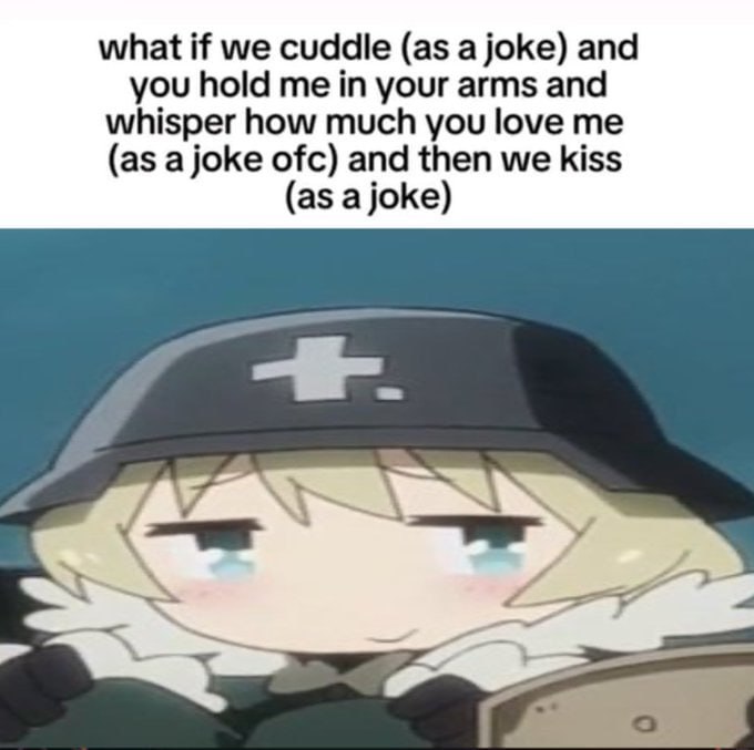 Персонаж аниме в военной каске с мечтательным выражением лица и текстом "what if we cuddle (as a joke)"