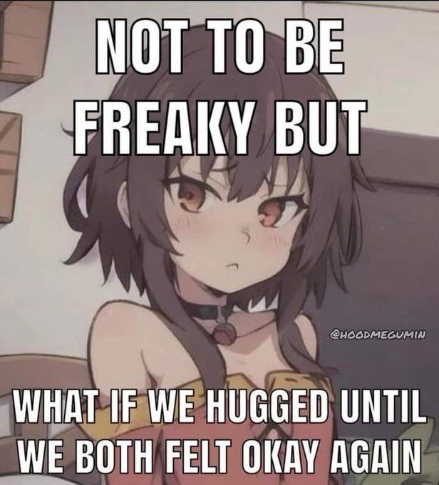 Аниме-девушка с надписью: «not to be freaky but what if we hugged until we both felt okay again»