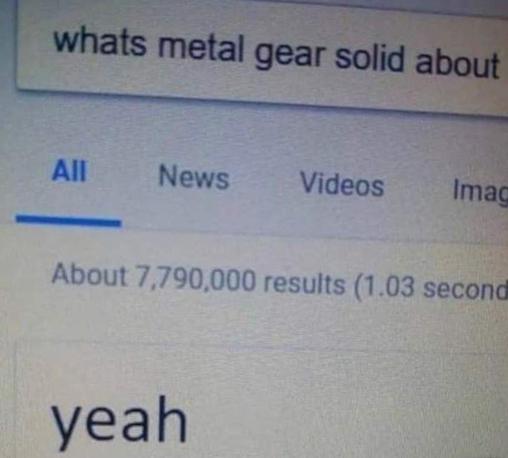 Whats metal gear solid about yeah Пользователь ищет информацию о Metal Gear Solid, а Google выдает неоднозначный ответ с "yeah"