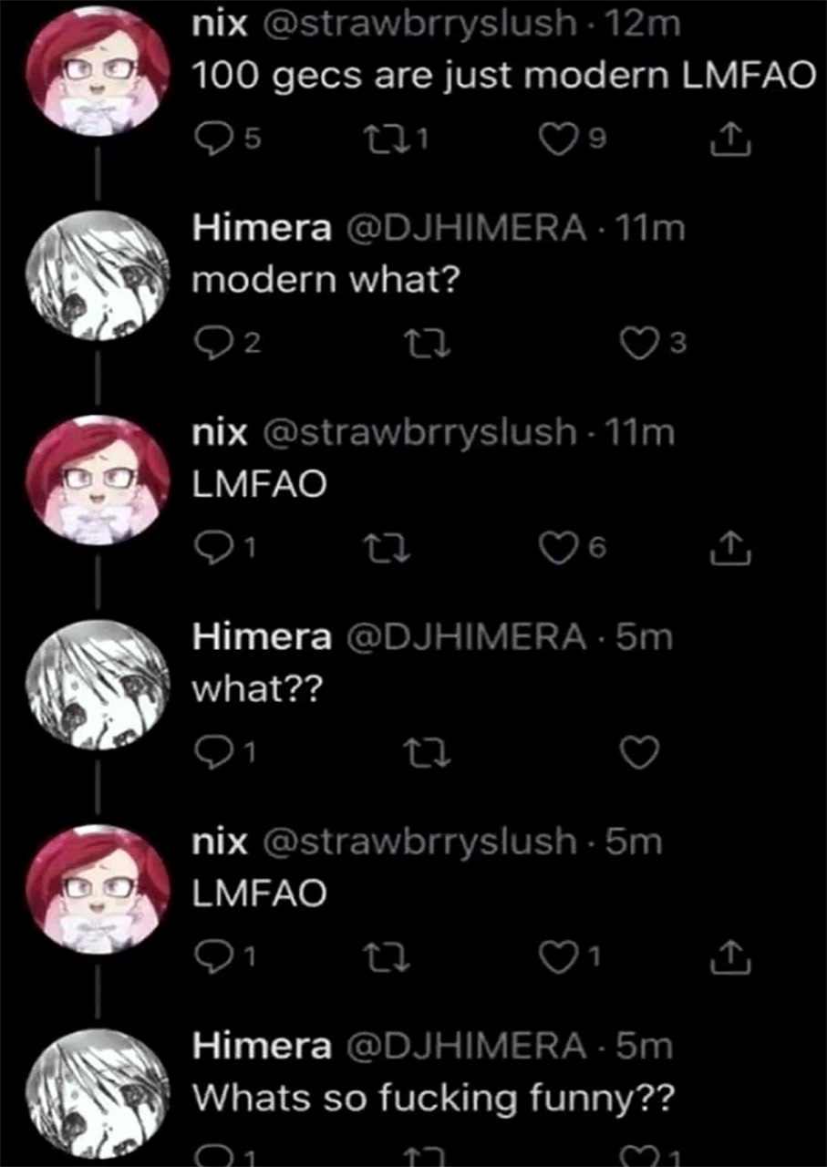 Whats so fucking funny Мем с перепиской в Твиттере, где Nix и Himera обсуждают, что такое "100 gecs", а Himera не понимает, что такого смешного в этом LMFAO.