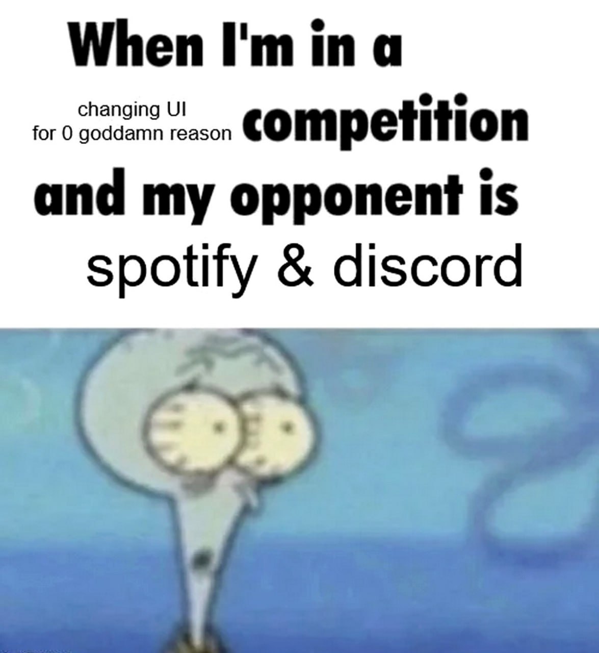 When I'm in a changing UI competition Мем со Сквидвардом и надписью «When I'm in a changing UI competition and my opponent is spotify & discord»