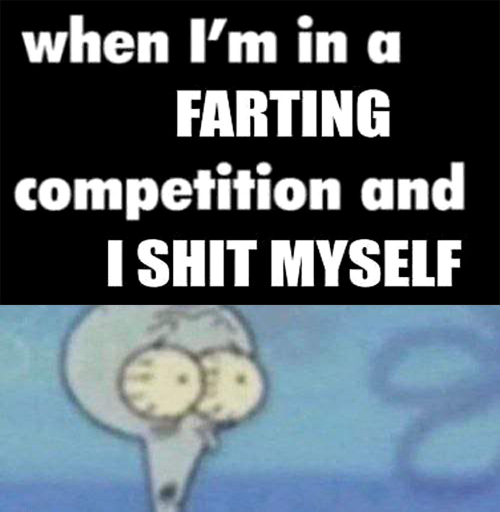 When I'm in a farting competition and I shit myself Мем с текстом "When I'm in a farting competition and I shit myself" и Сквидвардом из "Губки Боба", который смотрит вдаль с ошарашенным лицом.