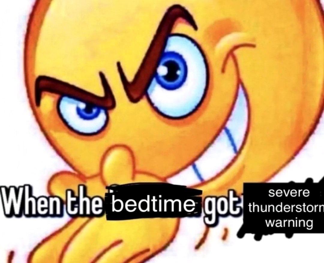 When the bedtime got severe thunderstorm warning Мем со злобным смайликом и надписью «Когда пришло время спать, а тут предупреждение о сильной грозе»