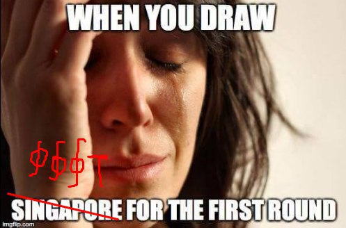 When you draw Singapore for the first round Мем с плачущей женщиной и надписью "Когда ты вытягиваешь Сингапур в первом раунде".