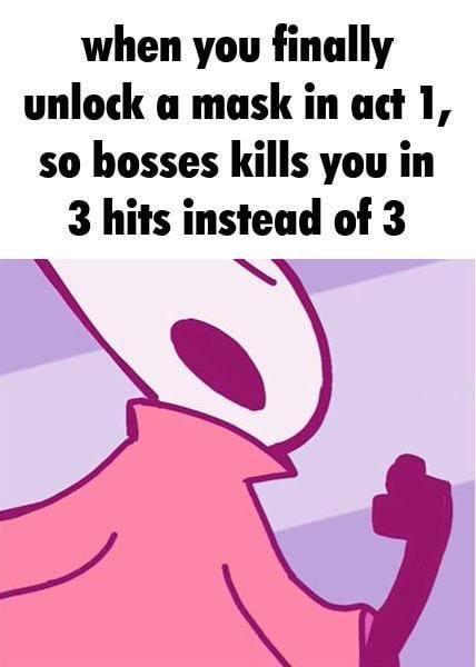 When you finally unlock a mask in act 1, so bosses kills you in 3 hits instead of 3 Персонаж из Hollow Knight с текстом о бесполезности нового предмета