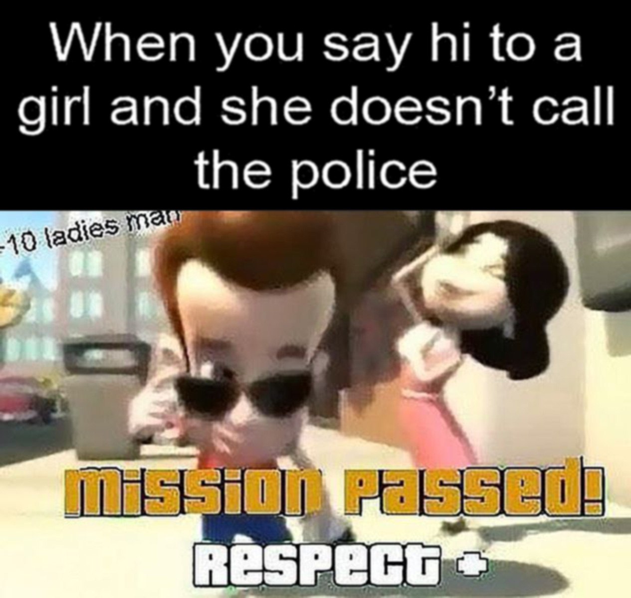 When you say hi to a girl and she doesn’t call the police Джимми Нейтрон в солнцезащитных очках на улице рядом с мусорным баком, на заднем плане видны девушка и надпись «Mission Passed! Respect +», а также текст «When you say hi to a girl and she doesn’t call the police»