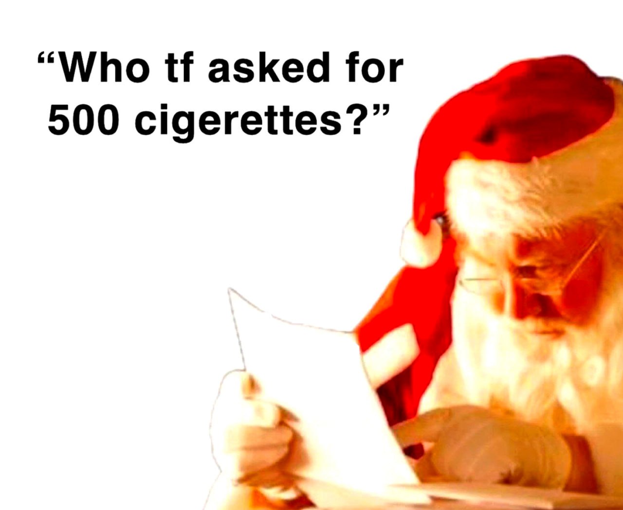 Who tf asked for 500 cigerettes Санте прислали письмо с просьбой о 500 сигаретах
