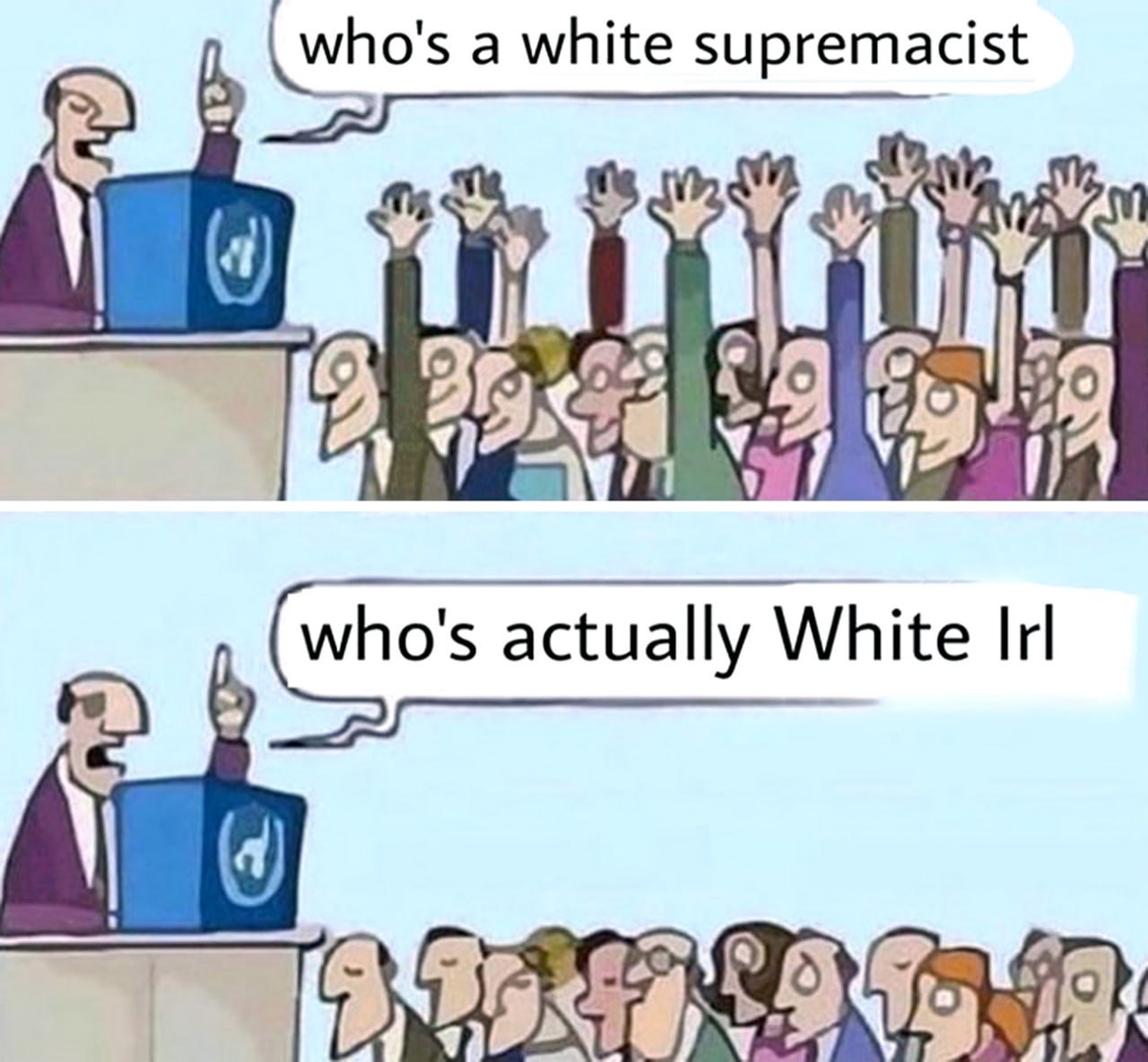 Who's a white supremacist Мем, где спикер спрашивает «Who's a white supremacist» и «Who's actually White Irl»