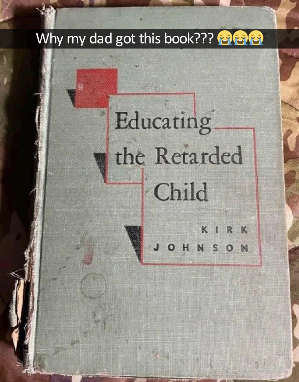 Why my dad got this book Мем с книгой "Educating the Retarded Child" и надписью "Why my dad got this book?" вызывающий смех