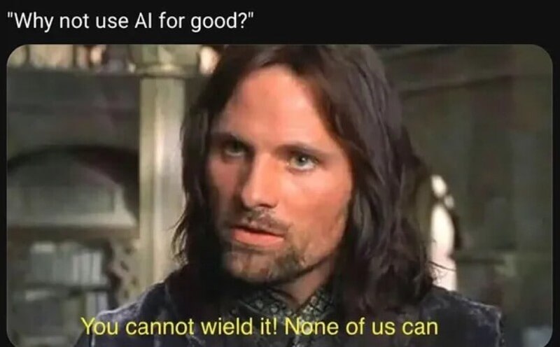 Кадр из «Властелина колец» с надписью про ИИ: «Why not use AI for good?» и ответом «You cannot wield it! None of us can»