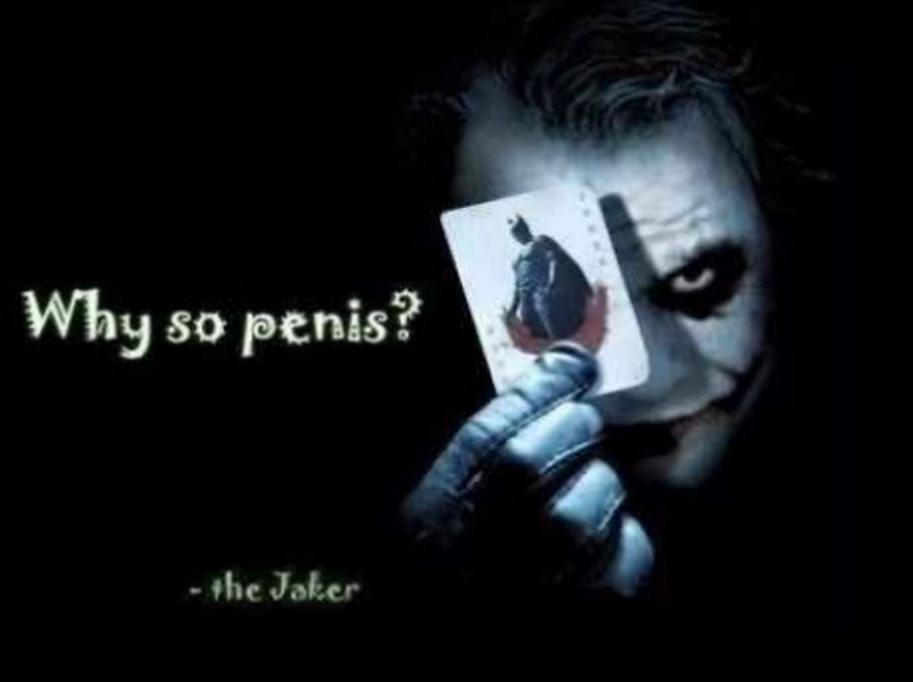 Why so penis? Джокер Джокер держит карту Бэтмена и спрашивает «Why so penis?»