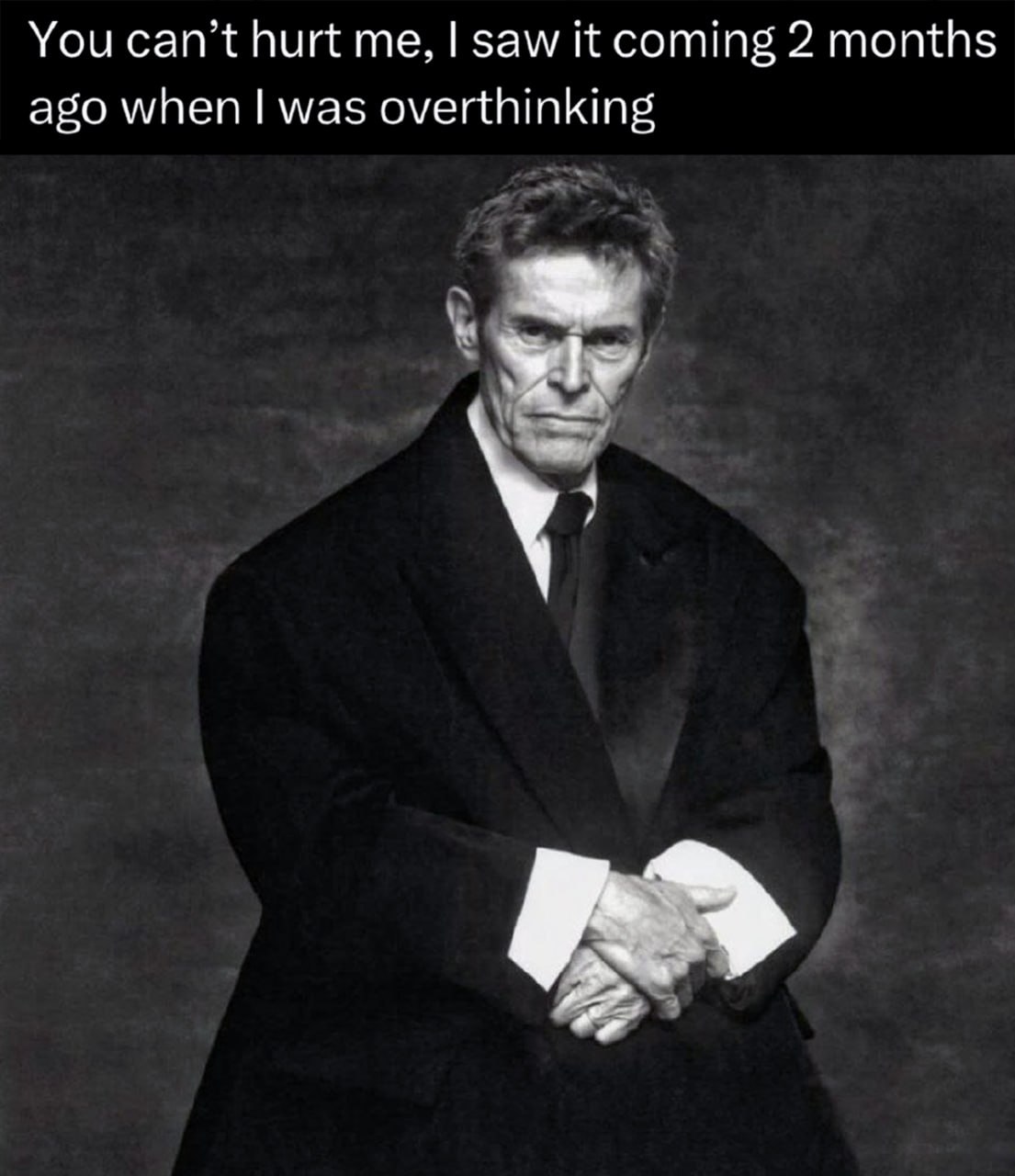 You can't hurt me, I saw it coming 2 months ago when I was overthinking Уиллем Дефо: Ты не можешь причинить мне боль, я видел это за 2 месяца до того, как начал слишком много думать