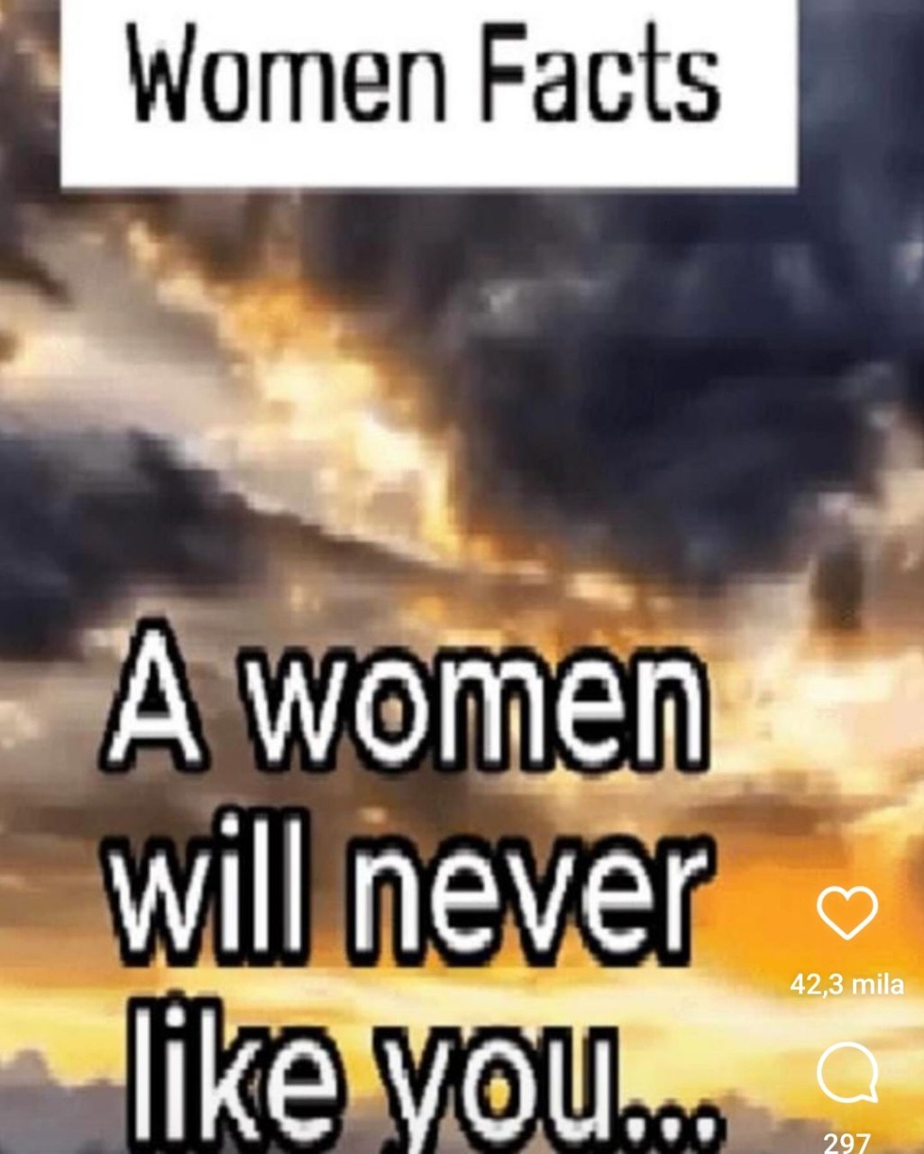 Women facts. A women will never like you... Мем с текстом "Women facts. A women will never like you..." на фоне драматического неба