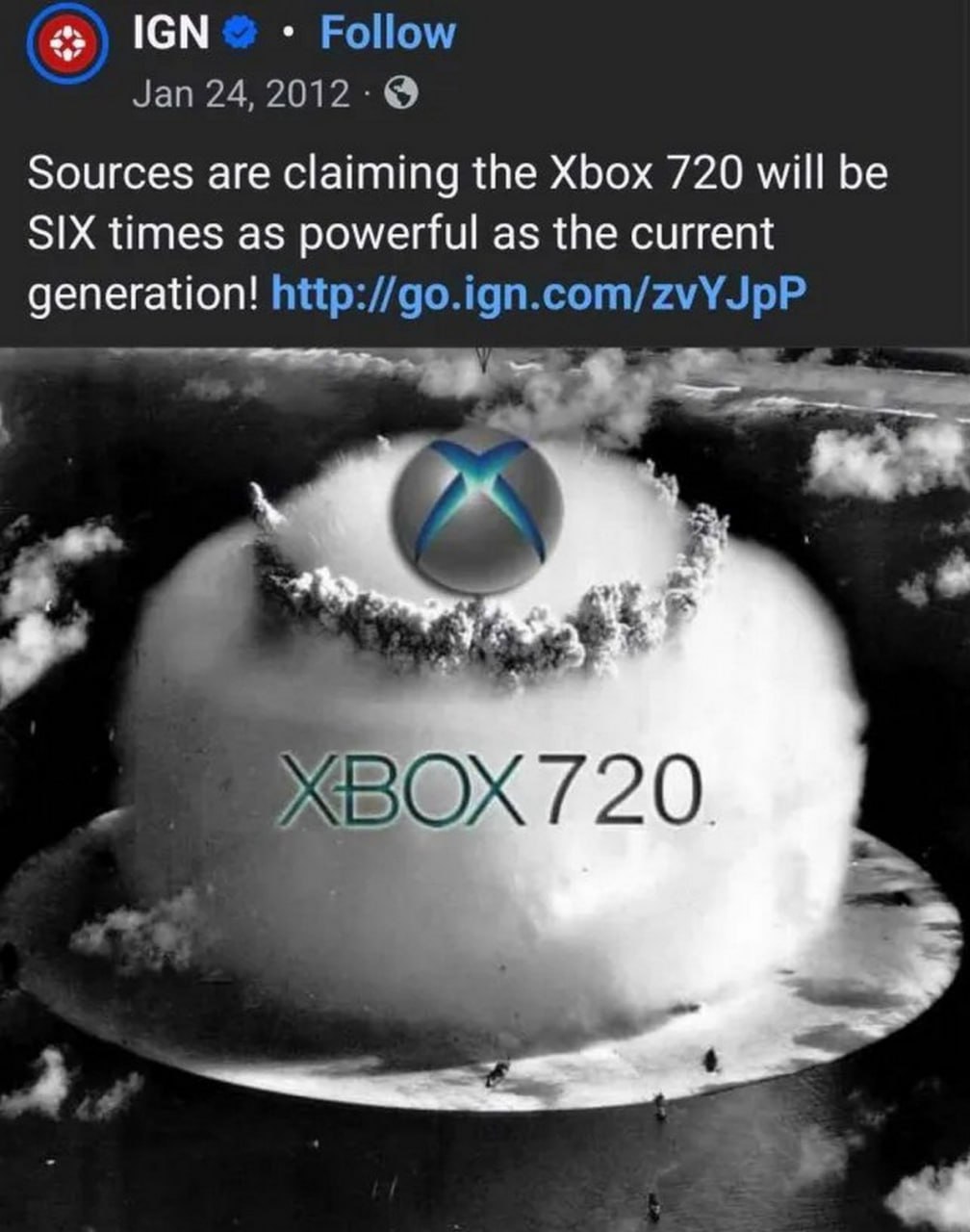 Xbox 720 ядерный взрыв Мем с твитом IGN от 24 января 2012 года, где говорится, что Xbox 720 будет в шесть раз мощнее текущего поколения, и изображение с надписью Xbox 720 на фоне ядерного взрыва.